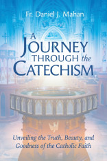 A Journey through the Catechism: Unveiling the Truth, Beauty, and Goodness of the Catholic Faith